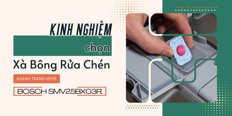 Kinh Nghiệm Chọn Xà Bông Rửa Chén Tốt Nhất Cho Máy Bosch SMV25BX03R Serie 2