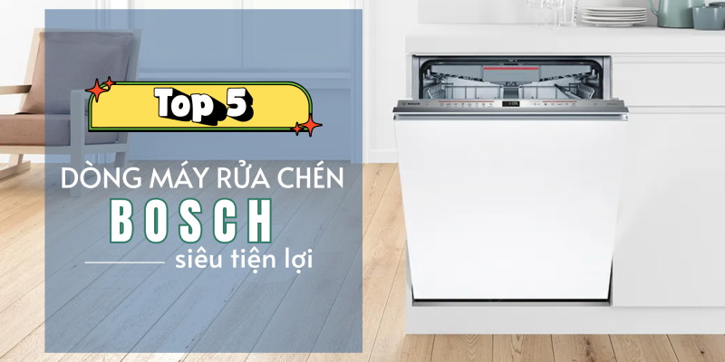 Top 5 Các Dòng Máy Rửa Chén Bosch Siêu Tiện Lợi Sử Dụng Cho Gia Đình Việt - 1 Top 5 Các Dòng Máy Rửa Chén Bosch Siêu Tiện Lợi Sử Dụng Cho Gia Đình Việt