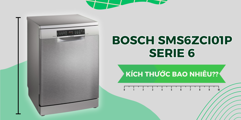 Kích Thước Máy Rửa Chén Bosch SMS6ZCI01P Serie 6 Model 2025 – Chuẩn Cho Mọi Gian Bếp - 1 Kích Thước Máy Rửa Chén Bosch SMS6ZCI01P Serie 6 Model 2025 – Chuẩn Cho Mọi Gian Bếp