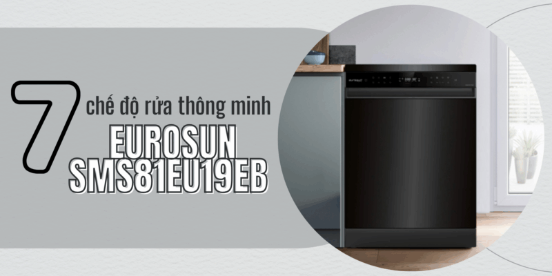 7 chế độ rửa trên EUROSUN SMS81EU19EB - Cách chọn chế độ phù hợp nhất - 1 7 chế độ rửa trên EUROSUN SMS81EU19EB