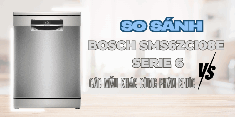 So sánh Bosch SMS6ZCI08E Serie 6 với các mẫu máy rửa bát cùng phân khúc: Đâu là lựa chọn tối ưu? - 2 So sánh Bosch SMS6ZCI08E Serie 6 với các mẫu máy rửa bát cùng phân khúc