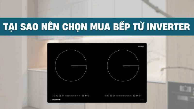 Bếp Từ Inverter Hãng Nào Tốt? Top Thương Hiệu Được Tin Dùng 2025 - 2 Bếp Từ Inverter Hãng Nào Tốt? Top Thương Hiệu Được Tin Dùng 2025
