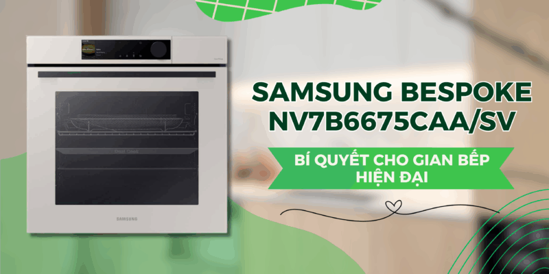 Khám Phá Các Chức Năng Lò Nướng Âm Samsung BESPOKE NV7B6675CAA/SV – Bí Quyết Cho Gian Bếp Hiện Đại - 1 Khám Phá Các Chức Năng Lò Nướng Âm Samsung BESPOKE NV7B6675CAA/SV – Bí Quyết Cho Gian Bếp Hiện Đại