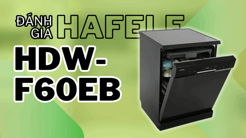 Đánh giá Hafele HDW-F60EB: Người dùng nói gì sau khi trải nghiệm?