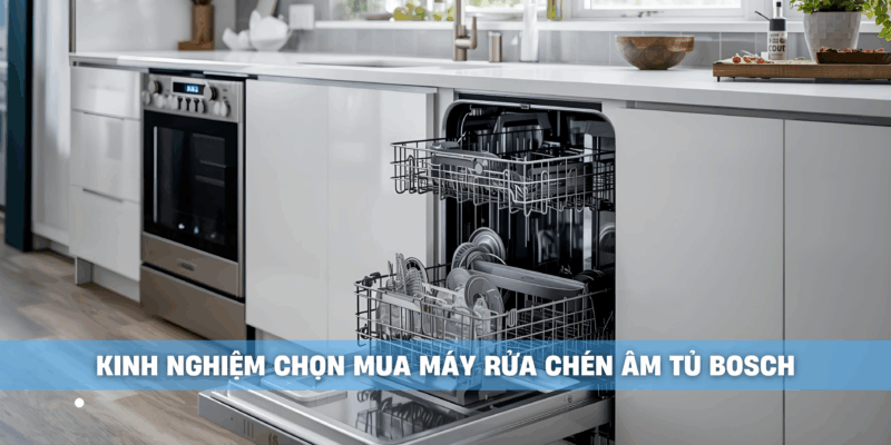 Khám Phá Kích Thước Máy Rửa Chén Âm Tủ Bosch – Tối Ưu Không Gian, Dễ Lắp Đặt - 8 Khám Phá Kích Thước Máy Rửa Chén Âm Tủ Bosch – Tối Ưu Không Gian, Dễ Lắp Đặt