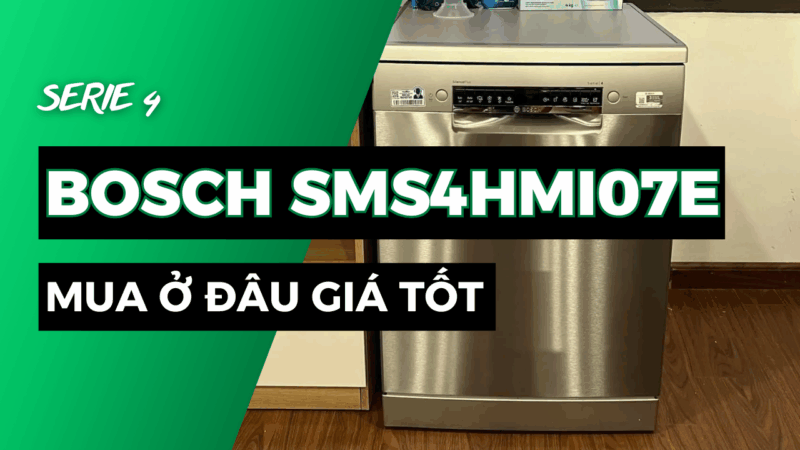 Mua Máy rửa bát Bosch SMS4HMI07E Serie 4 ở đâu giá tốt nhất? - 1 Mua Máy rửa bát Bosch SMS4HMI07E Serie 4 ở đâu giá tốt nhất?