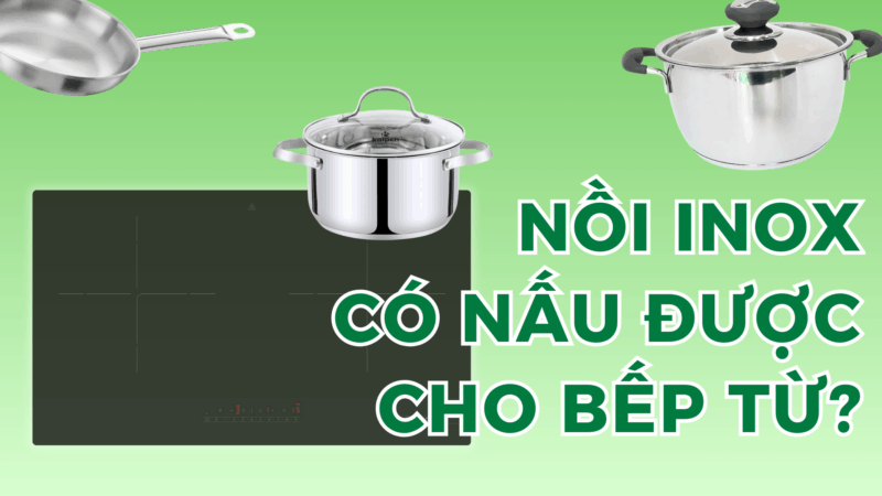 Nồi Inox Có Nấu Được Bếp Từ Không? Cách Nhận Biết Nhanh Và Chính Xác - 1 Nồi Inox Có Nấu Được Bếp Từ Không? Cách Nhận Biết Nhanh Và Chính Xác