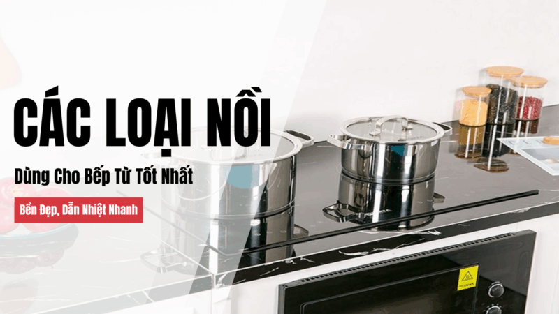 Top Các Loại Nồi Dùng Cho Bếp Từ Tốt Nhất 2025 – Bền Đẹp, Dẫn Nhiệt Nhanh - 1 Top Các Loại Nồi Dùng Cho Bếp Từ Tốt Nhất 2025 – Bền Đẹp, Dẫn Nhiệt Nhanh