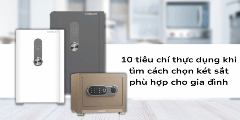 Cách chọn két sắt phù hợp cho gia đình bạn - 2 Cách chọn két sắt phù hợp cho gia đình bạn