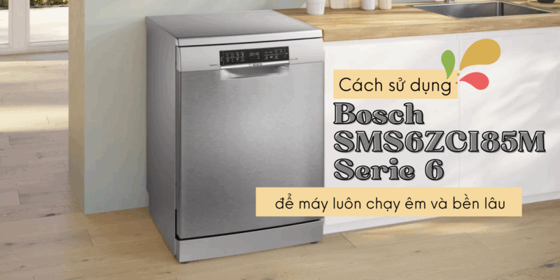 Cách sử dụng Bosch SMS6ZCI85M Serie 6 sấy Zeolith để máy luôn chạy êm và bền lâu - 1 Cách sử dụng Bosch SMS6ZCI85M Serie 6 sấy Zeolith để máy luôn chạy êm và bền lâu