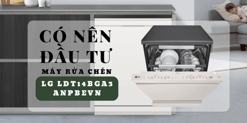 Có nên đầu tư máy rửa chén LG LDT14BGA3 ANPBEVN cho căn bếp gia đình Việt? - 1 Có nên đầu tư máy rửa chén LG LDT14BGA3 ANPBEVN