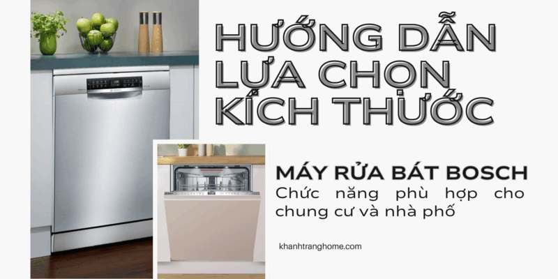 Hướng dẫn lựa chọn kích thước máy rửa bát Bosch