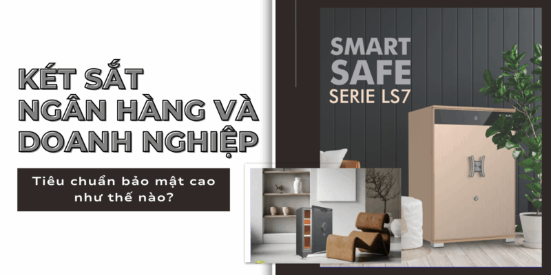 Két sắt ngân hàng và doanh nghiệp – tiêu chuẩn bảo mật cao như thế nào?