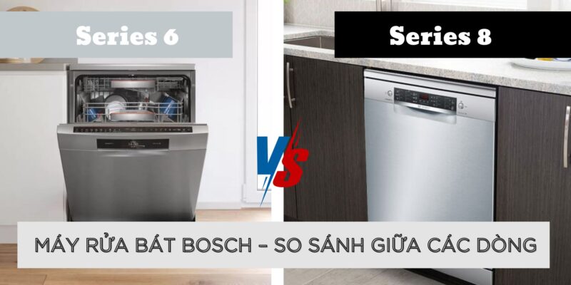 Máy rửa bát Bosch – so sánh giữa các series 6 và series 8