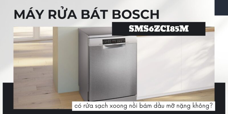 Máy rửa bát Bosch SMS6ZCI85M có rửa sạch xoong nồi bám dầu mỡ nặng không