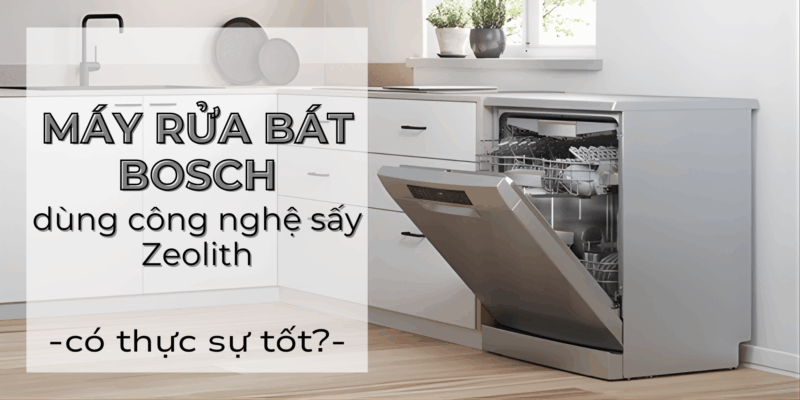 Máy rửa bát Bosch dùng công nghệ sấy Zeolith – có thực sự tốt hơn