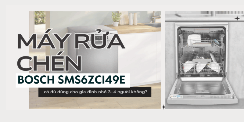 Máy rửa chén Bosch SMS6ZCI49E có đủ dùng cho gia đình nhỏ 3–4 người không? - 1 Máy rửa chén Bosch SMS6ZCI49E có đủ dùng cho gia đình nhỏ 3–4 người không