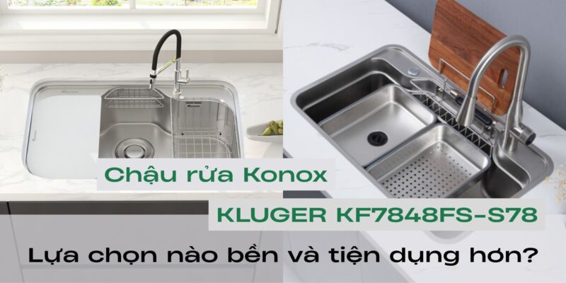KLUGER KF7848FS-S78 và chậu rửa Konox: lựa chọn nào bền và tiện dụng hơn? - 1 KLUGER KF7848FS-S78 và chậu rửa Konox: lựa chọn nào bền và tiện dụng hơn?
