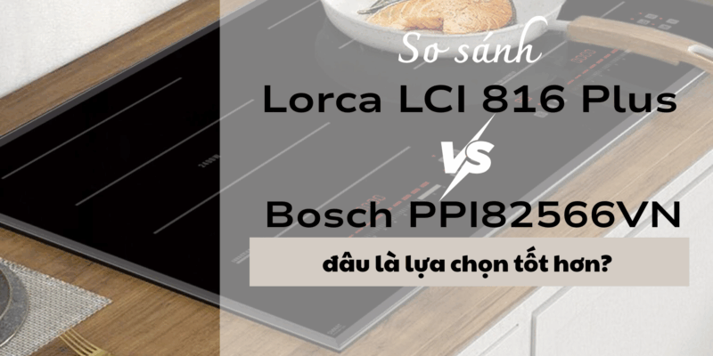 So sánh bếp từ Lorca LCI 816 Plus và Bosch PPI82566VN: đâu là lựa chọn tốt hơn? - 1 Review bếp từ Lorca LCI 816 Plus mặt kính có dễ vệ sinh dầu mỡ