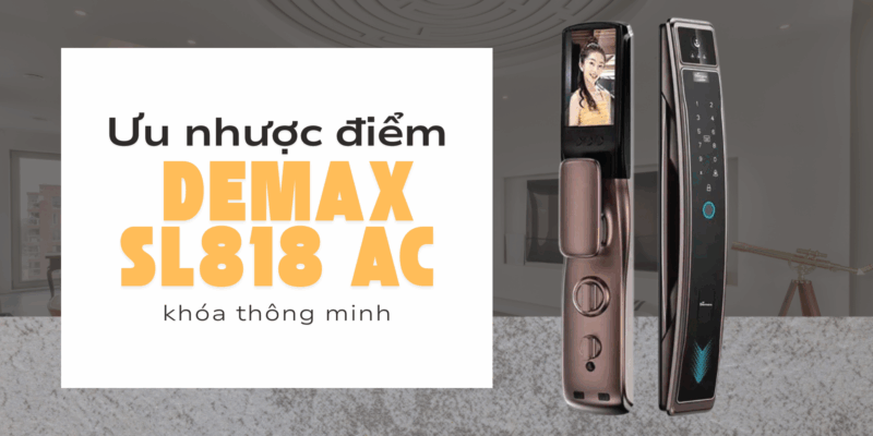 Ưu nhược điểm thực tế khi sử dụng khóa thông minh Demax SL818 AC - 1 khóa thông minh Demax SL818 AC
