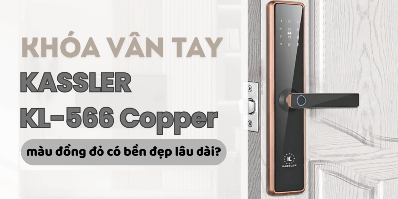 Review khóa thông minh Kassler KL-566 Copper: màu đồng đỏ có bền đẹp lâu dài? - 1 Review khóa thông minh Kassler KL-566 Copper màu đồng đỏ có bền đẹp lâu dài