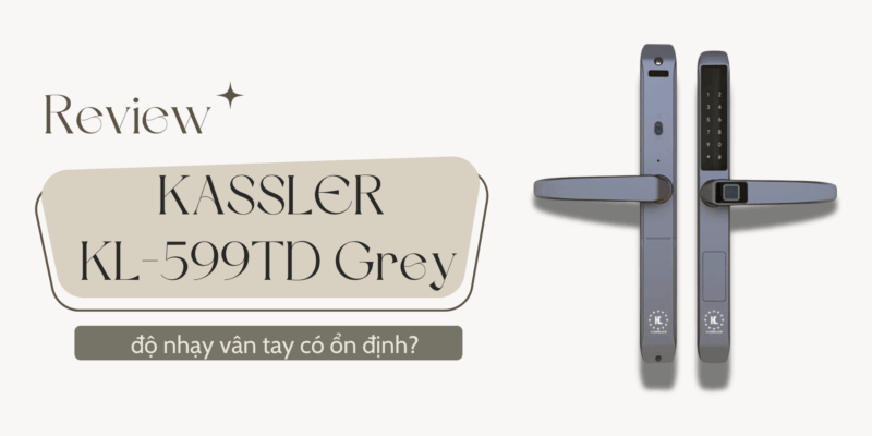 Review khóa vân tay Kassler KL-599TD Grey: độ nhạy vân tay có ổn định? - 11 Review khóa vân tay Kassler KL-599TD Grey độ nhạy vân tay có ổn định