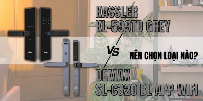 So sánh khóa cửa gỗ Demax SL-C320 BL App Wifi và Kassler KL-599TD Grey: nên chọn loại nào? - 1 So sánh khóa cửa gỗ Demax SL-C320 BL App Wifi và Kassler KL-599TD Grey nên chọn loại nào