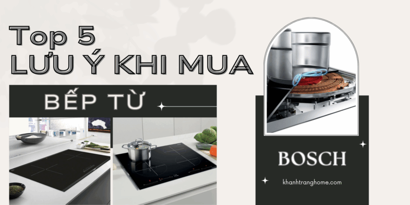 Top 5 lưu ý khi mua bếp từ an toàn, công suất, vùng nấu, thương hiệu