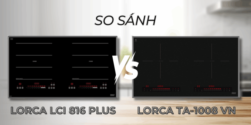 So sánh bếp từ Lorca TA-1008 VN và Lorca LCI 816 PLUS: đâu là lựa chọn tối ưu? - 7 So sánh bếp từ Lorca TA-1008 VN và Lorca LCI 816 PLUS: đâu là lựa chọn tối ưu?