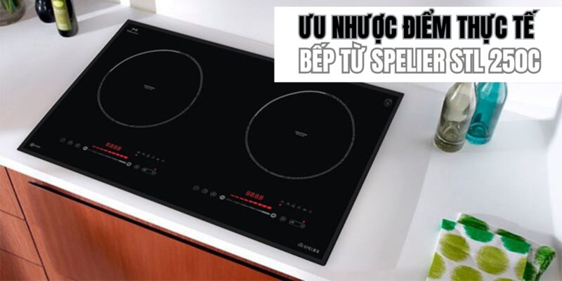 Ưu nhược điểm thực tế của bếp từ Spelier STL 250C trong phân khúc tầm trung - 1 Ưu nhược điểm thực tế của bếp từ Spelier STL 250C trong phân khúc tầm trung