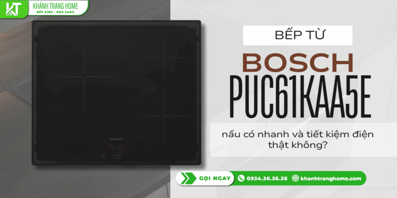 Bếp từ Bosch PUC61KAA5E nấu có nhanh và tiết kiệm điện thật không