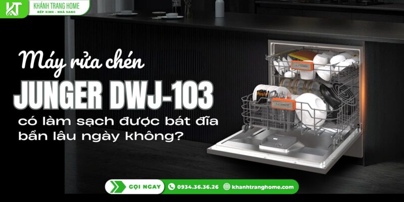 Máy rửa bát Junger DWJ-103 có làm sạch bát đĩa bẩn lâu ngày không