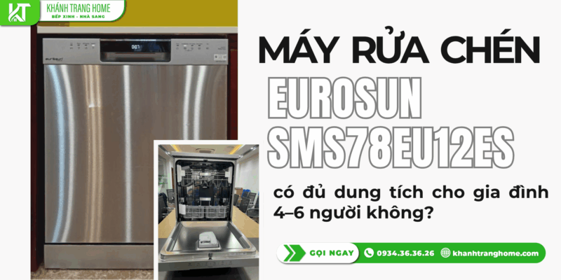 Máy rửa chén Eurosun SMS78EU12ES có đủ dung tích cho gia đình 4–6 người không