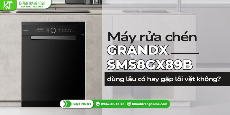 Máy rửa chén GrandX SMS8GX89B dùng lâu có hay gặp lỗi vặt không