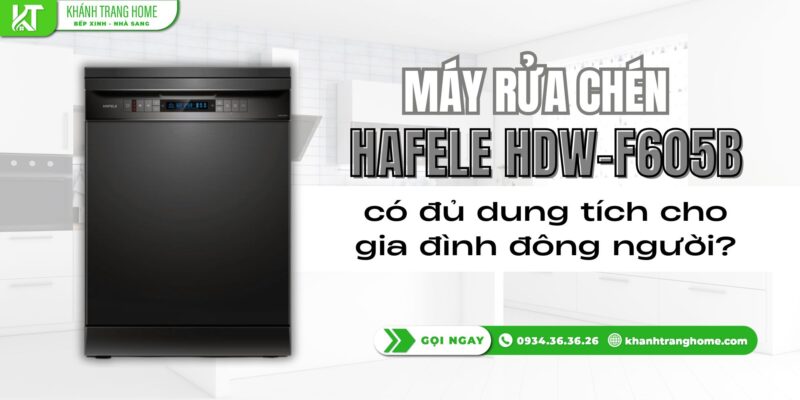 Máy rửa chén Hafele HDW-F605B có đủ dung tích cho gia đình đông người