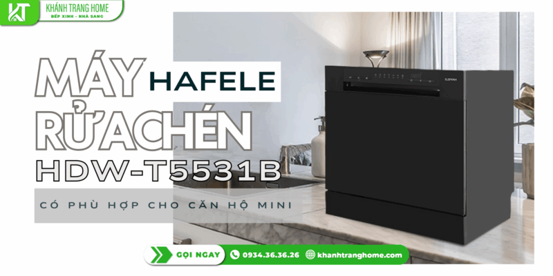 Máy rửa chén Hafele HDW-T5531B có phù hợp cho căn hộ mini 2-3 người không?