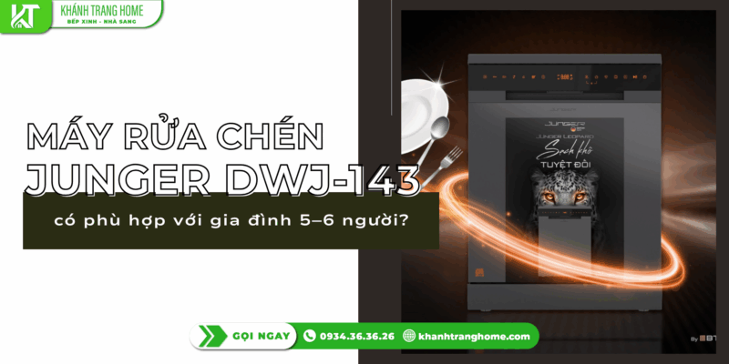 Máy rửa chén Junger DWJ-143 có phù hợp với gia đình 5–6 người