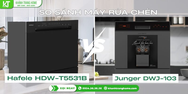 So sánh máy rửa chén Hafele HDW-T5531B và Junger DWJ-103 – máy nào nên chọn?