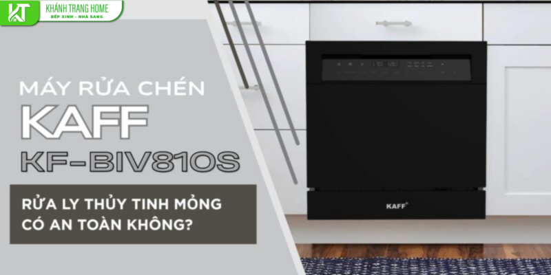 KAFF KF-BIV810S rửa ly thủy tinh mỏng có an toàn không?