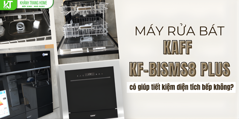 Máy rửa bát KAFF KF-BISMS8 PLUS có giúp tiết kiệm diện tích bếp không