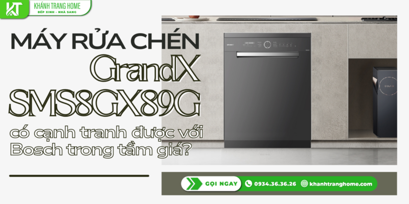 Máy rửa chén GrandX SMS8GX89G có cạnh tranh được với Bosch trong tầm giá