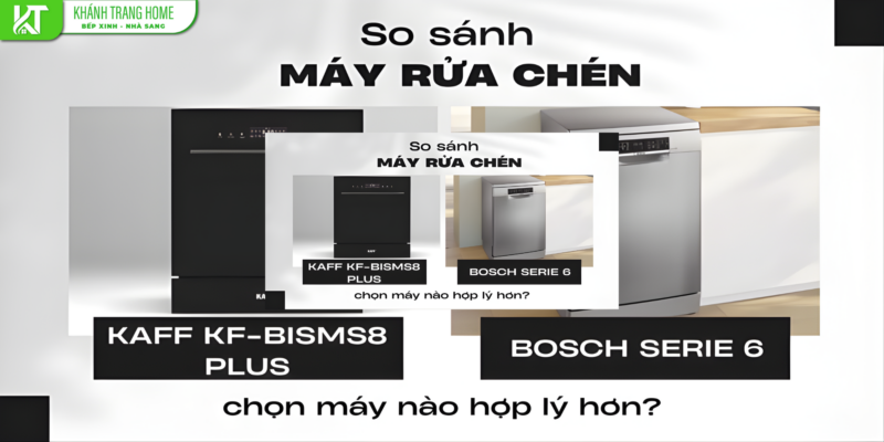 So sánh KAFF KF-BISMS8 PLUS và Bosch Serie 6 âm tủ – chọn máy nào hợp lý hơn