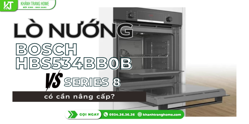 So sánh Lò nướng Bosch HBS534BB0B và Serie 8 – có cần nâng cấp